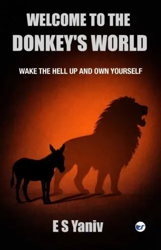welcome to the donkey's world: wake the hell up and own yourself