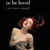 you are too lovely to be loved: i was never enough