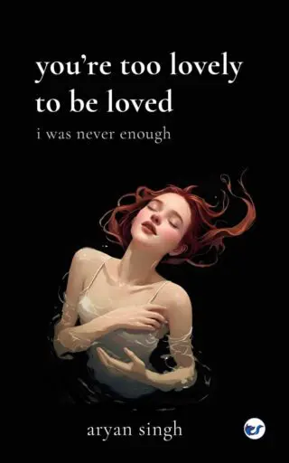 you are too lovely to be loved: i was never enough