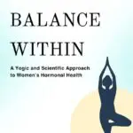 balance within: a yogic and scientific approach to women's hormonal health