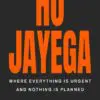 ho jayega: where everything is urgent and nothing is planned
