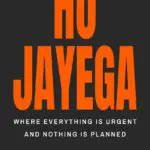 ho jayega: where everything is urgent and nothing is planned