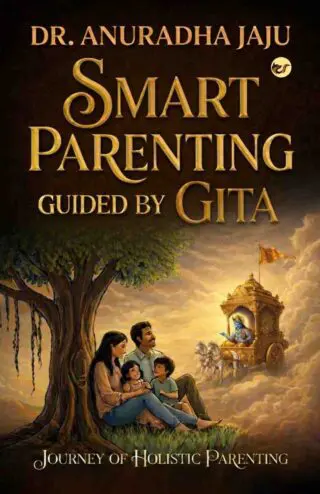 smart parenting guided by gita: journey of holistic parenting