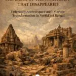 srihatta : the kashi of the northeast that disappeared: epigraphy,scared space and dharmic transformation in northeast bengal