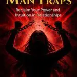 the man traps: reclaim your power and intuition in relationships