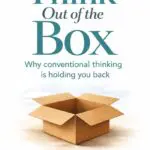 think out of the box: why conventional thinking is holding you back