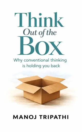 think out of the box: why conventional thinking is holding you back