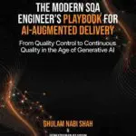 the modern sqa engineer’s playbook for ai augmented delivery: from quality control to continuous quality in the age of generative ai