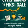from overthinking to first sale: a simple 7 day system to launch your first digital product without an audience, personal brand, or tech skills