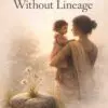 love without lineage: a novel of survival, stigma, and the journal to chosen family