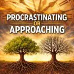 procrastinating or approaching