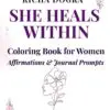 she heals within: coloring book for women affirmatioms & journal prompts