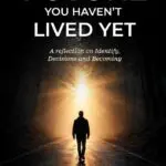 the future you haven’t lived yet: a reflection on identify, decisions and becoming