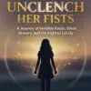 the girl who couldn't unclench her fists: a journey of invisible knots, silent bravery, and the fight to let go