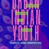 urban indian youth navigating adulthood and romance: a social work perspective