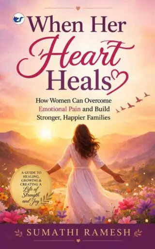 when her heart heals: how women can overcome emotional pain and build stronger, happier families