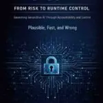 ai security: from risk to runtime control: governing generative ai through accountability and control