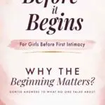 before it begins for girls before first intimacy: gentle answers to what no one talks about