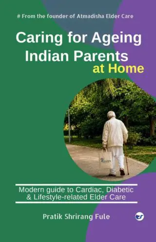 caring for aging indian parents: a modern guide to cardiac, diabetic and lifestyle related elder care