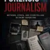 forensic journalism: methods, ethics, and storytelling in crime reporting