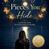 healing the pieces you hide: a journey from heartbreak to healing