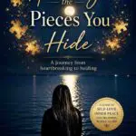 healing the pieces you hide: a journey from heartbreak to healing