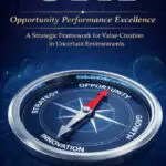 opx: opportunity performance excellence: a strategic framework for value creation in uncertain environments