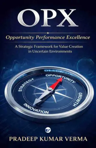 opx: opportunity performance excellence: a strategic framework for value creation in uncertain environments
