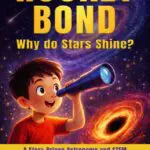 rocket bond : why do star shine?: a story driven astronomy and stem activity book for young space explorers