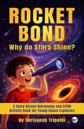 rocket bond : why do star shine?: a story driven astronomy and stem activity book for young space explorers