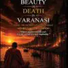 the beauty of death in varanasi: mahasmasana