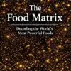 the food matrix: decoding the world's most powerful foods