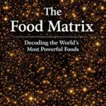 the food matrix: decoding the world's most powerful foods