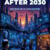 world after 2030: the rise of ai civilization