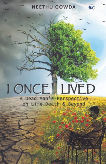I Once Lived: A Dead Man's Perspective On Life, Death & Beyond