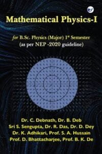 Mathematical Physics-I By Dr. Chandan Debnath, Dr. Bijan Deb, Sri Saumendu Sengupta, Dr. Raghunandan Das, Dr. Dibyendu Dey, Dr. Kalipada Adhikari, Prof. Syed Arshad Hussain, Prof. Debajyoti Bhattacharjee, Prof. Barin Kumar De