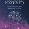 The Power Of Positivity: Throw Your Heart Over The Bar And Your Body Will Follow By Jude D'silva
