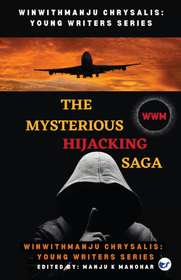 The Mysterious Hijacking Saga (Winwithmanju Chrysalis: Young Writers Series Book 4): Winwithmanju Chrysalis Series: Book 4