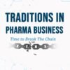 Traditions In Pharma Business: Time To Break The Chain