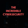 The Incredible Cybersecurity