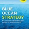 BLUE OCEAN STRATEGY : HOW TO CREATE UNCONTESTED MARKET SPACE AND MAKE THE COMPETION IRRELEVANT
