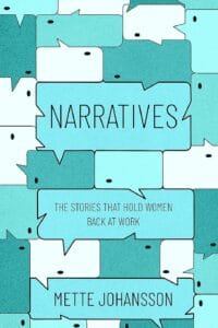 Narratives: The Stories that hold Women back at Work