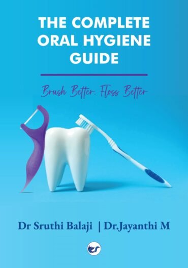 THE COMPLETE ORAL HYGIENE GUIDE: Brush Better, Floss Better