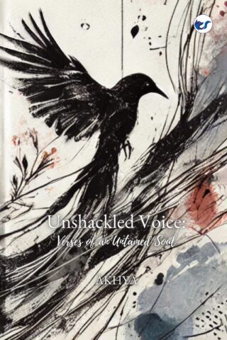 Unshackled Voice:Verses of an Untamed Soul