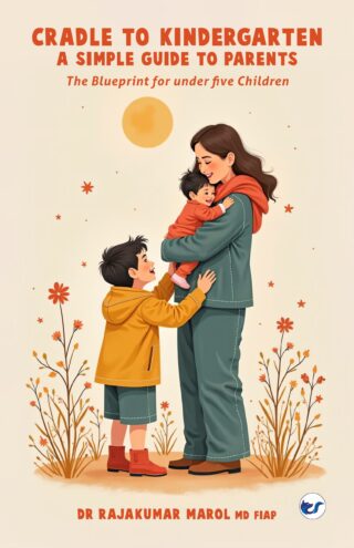 Cradle to Kindergarten: A simple guide to parents: The Blueprint for under five Children