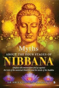 MYTHS ABOUT THE FOUR STAGES OF NIBBANA: Sanghas who misinterpret and go against the lord of the universal Dhamma and the words of the Buddha