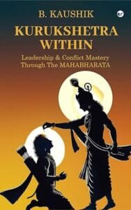 Kurukshetra Within: Leadership & Conflict Mastery through the Mahabharata