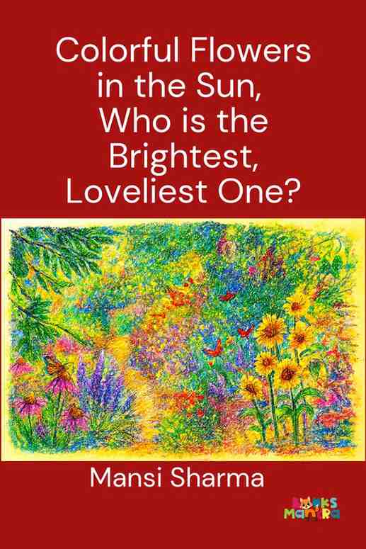 Colorful Flowers in the Sun, Who is the Brightest, Loveliest One?
