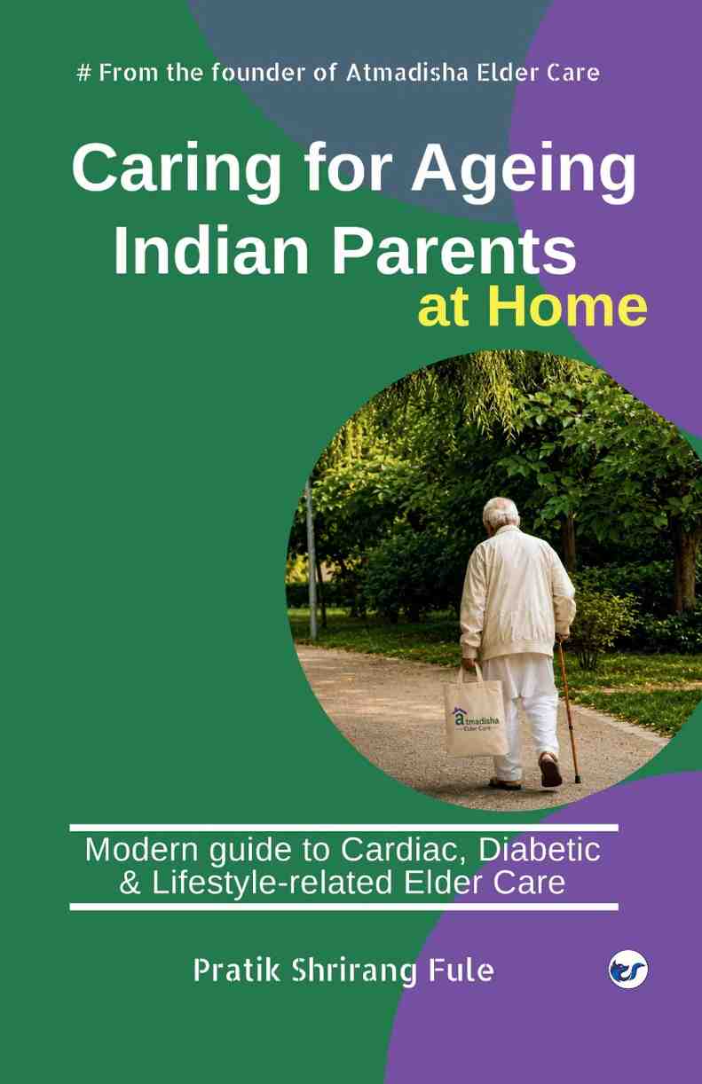 caring for aging indian parents: a modern guide to cardiac, diabetic and lifestyle related elder care caring for aging indian parents: a modern guide to cardiac, diabetic and lifestyle related elder care